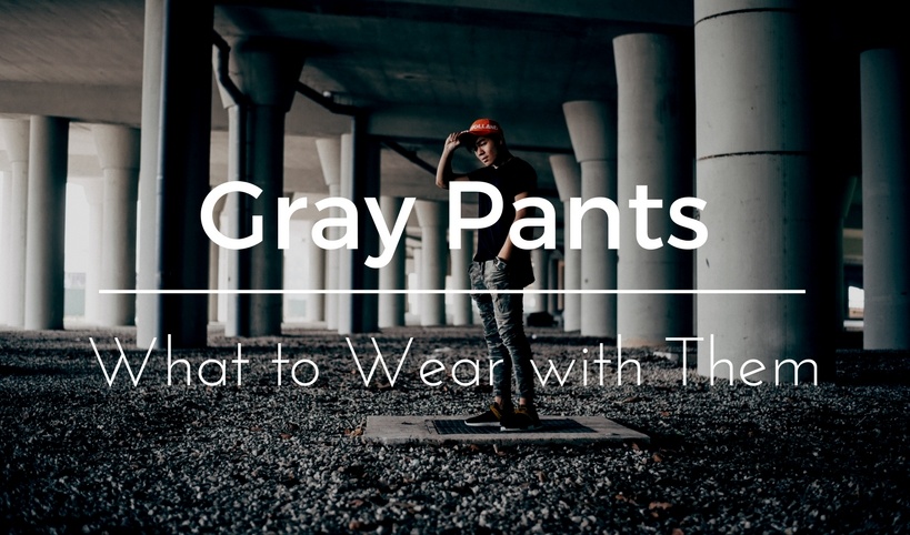 What to wear with gray pants